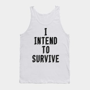 I Intend To Survive Tank Top